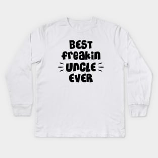 Best freakin uncle ever Kids Long Sleeve T-Shirt